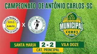 Principal - Santa Maria 2 x 2 Vila Doze - Campeonato Municipal de Antônio Carlos - SC - 2026